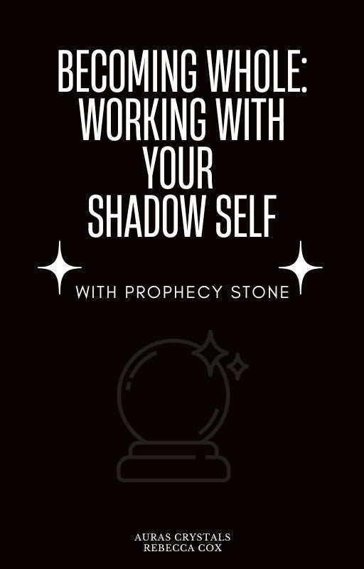 Becoming Whole: Working With Your  Shadow Self with Prophecy Stone